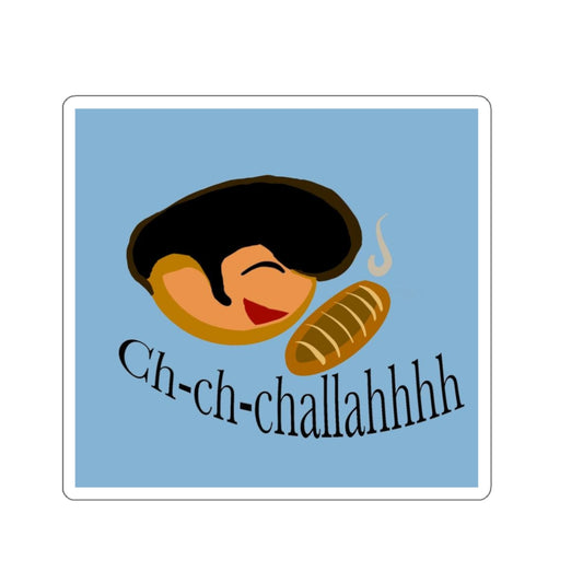 CH-Ch-Challahhhhh Die-Cut Sticker